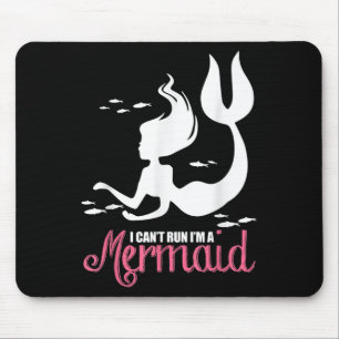I Can't Run I'm A Mermaid  Mouse Pad