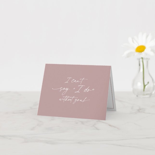 I can't say I do without you, Bridesmaid proposal  Card (Small Plant)