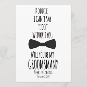 I can't say I do without you groomsman wedding Invitation