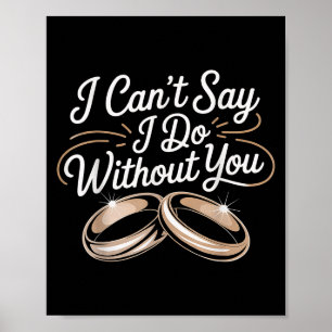 I Can't Say I Do Without You - Poster