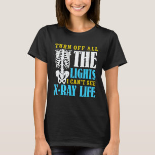 I can't see R Ray life  Radiology Technician T-Shirt