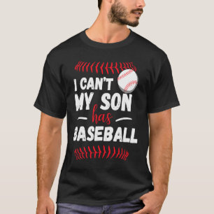 I Can't Son Has Baseball Practice Tournament Fan P T-Shirt