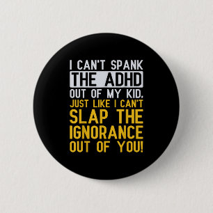 I Can't Spank The Adhd Out Of My Kid Funny Adhd Aw 2 Inch Round Button