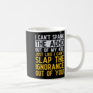 I Can't Spank The Adhd Out Of My Kid Funny Adhd Aw Coffee Mug