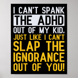 I Can't Spank The Adhd Out Of My Kid Funny Adhd Aw Poster