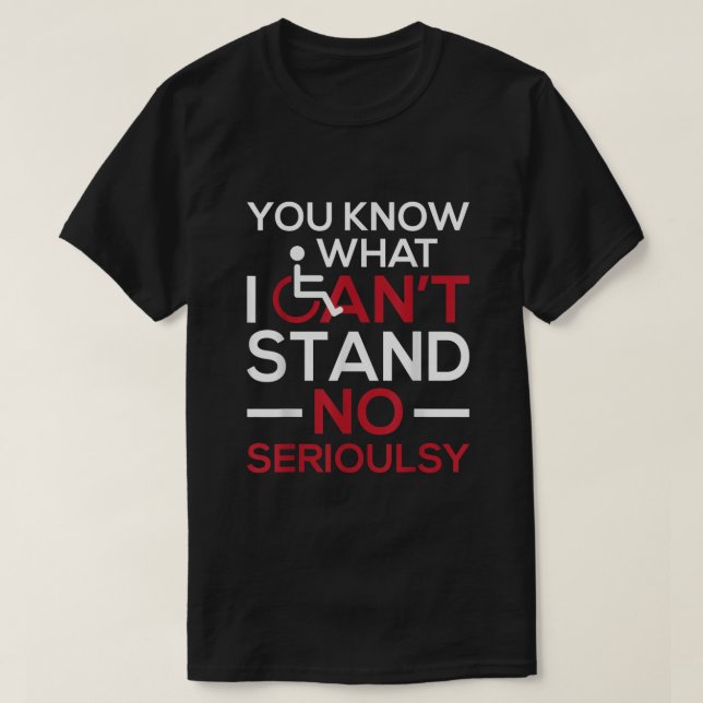 I Cant Stand  Wheelchair Handicap Disability Aware T-Shirt (Design Front)