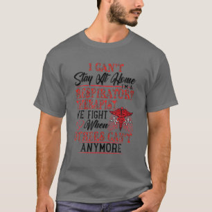 I Can't Stay At Home I'm A Respiratory Therapist W T-Shirt