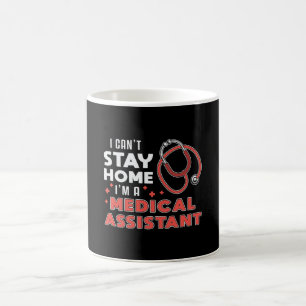 I Can't Stay Home Medical Assistant Doctor Nurse Coffee Mug