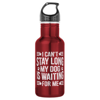 I Can't Stay Long My Dog Is Waiting For Me  532 Ml Water Bottle