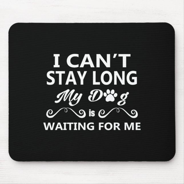 I Can't Stay Long My Dog Is Waiting For Me Premium Mouse Pad (Front)