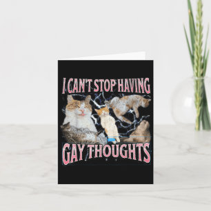 I Can't Stop Having Gay Thoughts Funny Cat Meme Bo Card