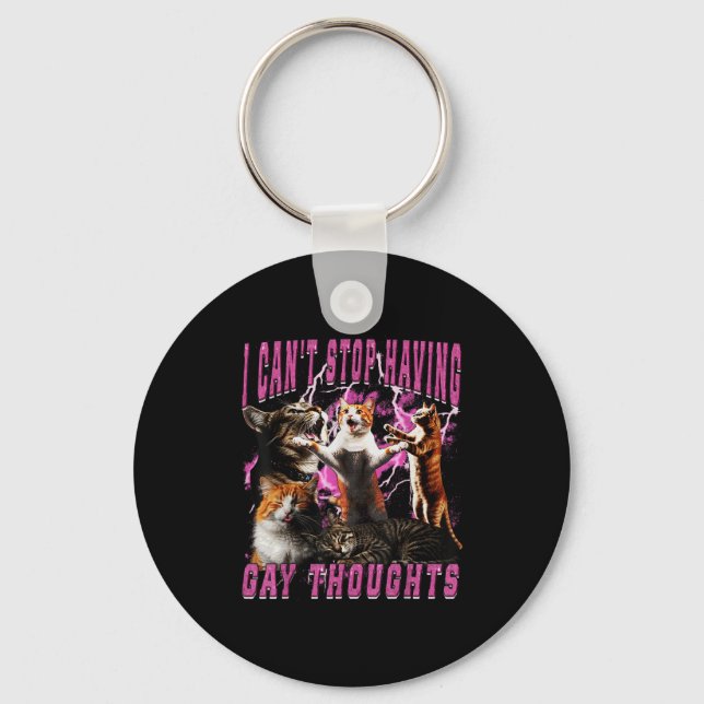 I Can't Stop Having Gay Thoughts Funny Cat Meme Bo Keychain (Front)
