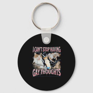 I Can't Stop Having Gay Thoughts Funny Cat Meme Bo Keychain