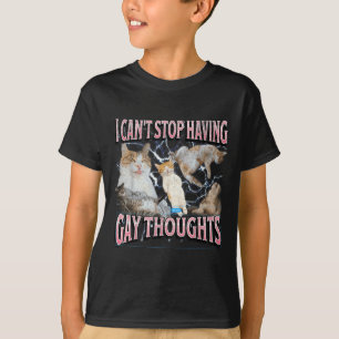 I Can't Stop Having Gay Thoughts Funny Cat Meme Bo T-Shirt