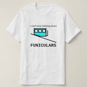 I can't stop thinking about funiculars T-Shirt