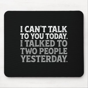 I Can't Talk To You Today Funny Introvert Sarcasti Mouse Pad
