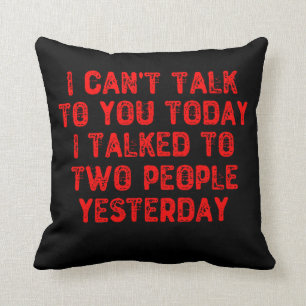 I Can't Talk To You Today I Talked To Two People Throw Pillow