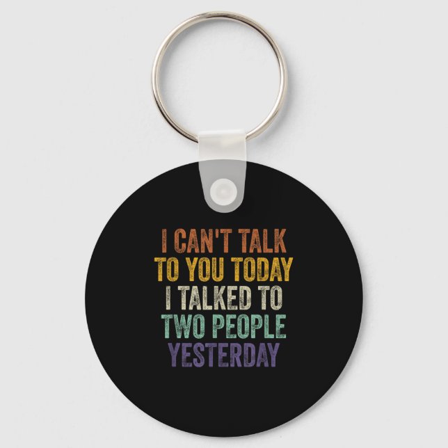 I Can't Talk To You Today I Talked To Two People Y Keychain (Front)