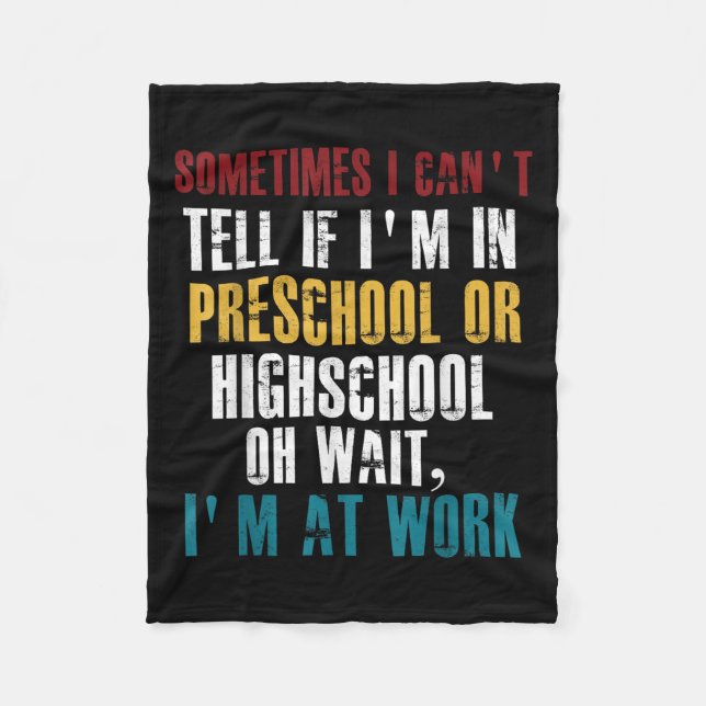 I Can't Tell If I'm In Preschool Or Highschool Fun Fleece Blanket (Front)