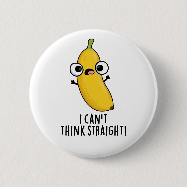I Can't Think Straight Funny Fruit Banana Pun  2 Inch Round Button (Front)