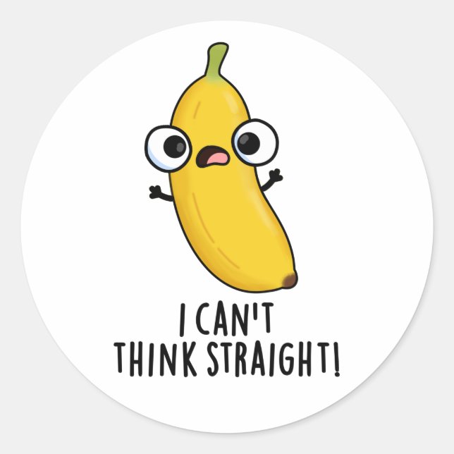 I Can't Think Straight Funny Fruit Banana Pun  Classic Round Sticker (Front)