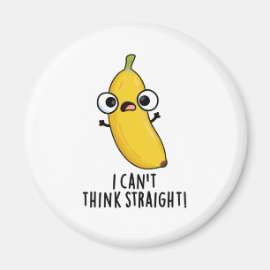 I Can't Think Straight Funny Fruit Banana Pun Magnet
