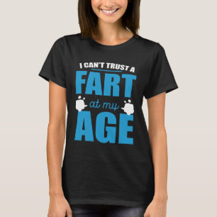 I Cant Trust A Fart At My Age Fart Old Man T-Shirt