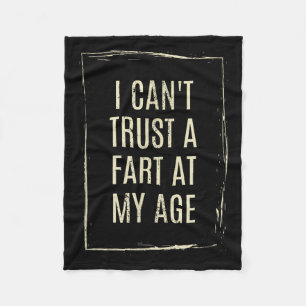 I Cant Trust A Fart At My Age  Fleece Blanket