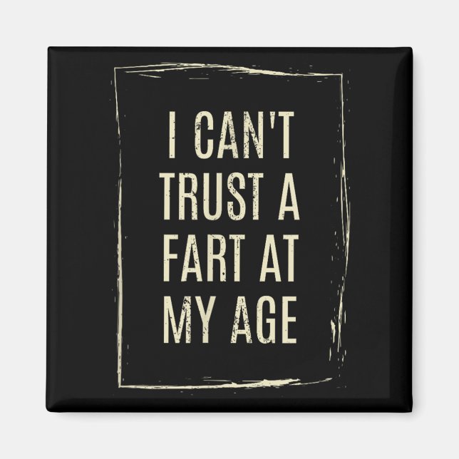 I Cant Trust A Fart At My Age  Magnet (Front)
