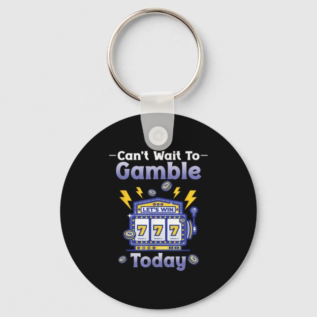 I Can't Wait To Gamble Today Funny Gambler Saying  Keychain (Front)