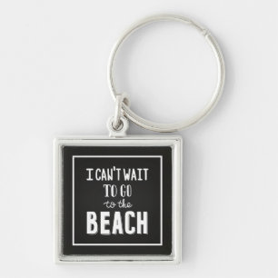 I Can'T Wait To Go To The Beach Keychain