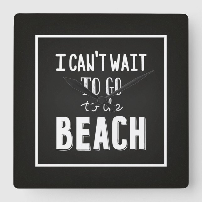 I Can'T Wait To Go To The Beach Square Wall Clock (Front)