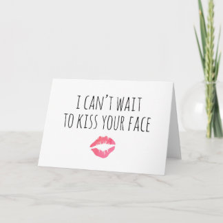 I Can't Wait To Kiss Your Face Card