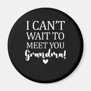 I Can't Wait to Meet You Grandma Pregnancy Announc Magnet