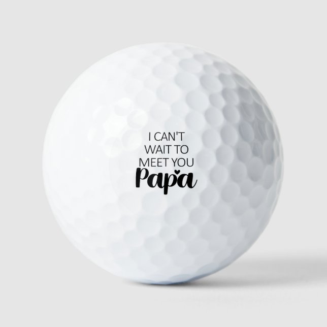 I Cant Wait To Meet You Papa Pregnancy Announcemen Golf Balls (Front)