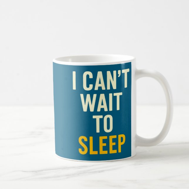 I Can't Wait To Sleep Funny Tired Sarcastic Quote  Coffee Mug (Right)