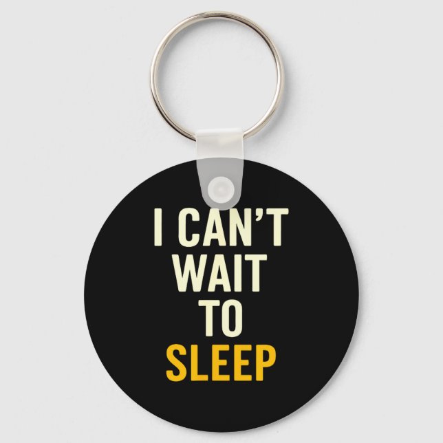 I Can't Wait To Sleep Funny Tired Sarcastic Quote  Keychain (Front)