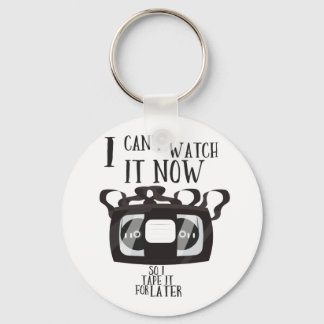 I can't watch it now - so i tape it for later keychain
