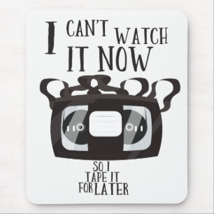 I can't watch it now - so i tape it for later mouse pad