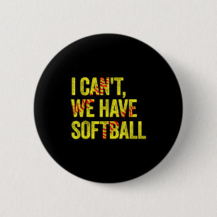 I Can't We Have Softball  2 Inch Round Button