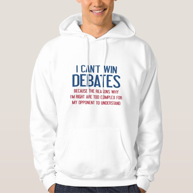 I Can't Win Debates Hoodie (Front)