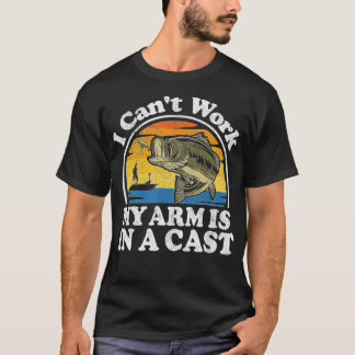 I Cant Work My Arm Is In A Cast Funny Bass Fishing T-Shirt