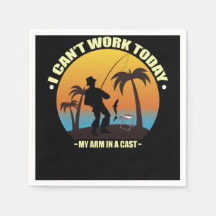 I Can't Work Today My Arm Is In A Cast Fisherman Napkin