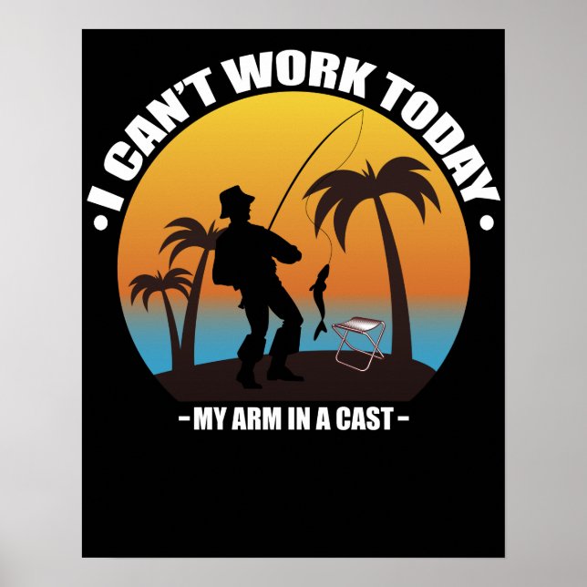 I Can't Work Today My Arm Is In A Cast Fisherman Poster (Front)