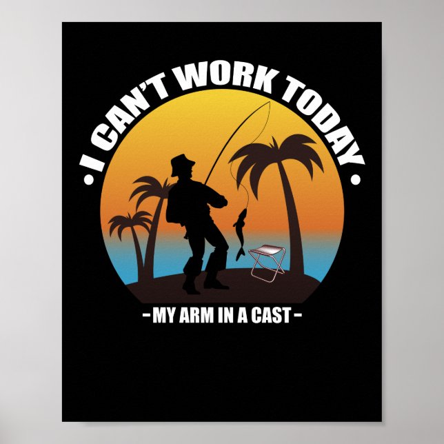 I Can't Work Today My Arm Is In A Cast Fisherman Poster (Front)