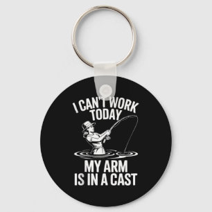 I Cant Work Today My Arm Is In A Cast Fisherwoman Keychain
