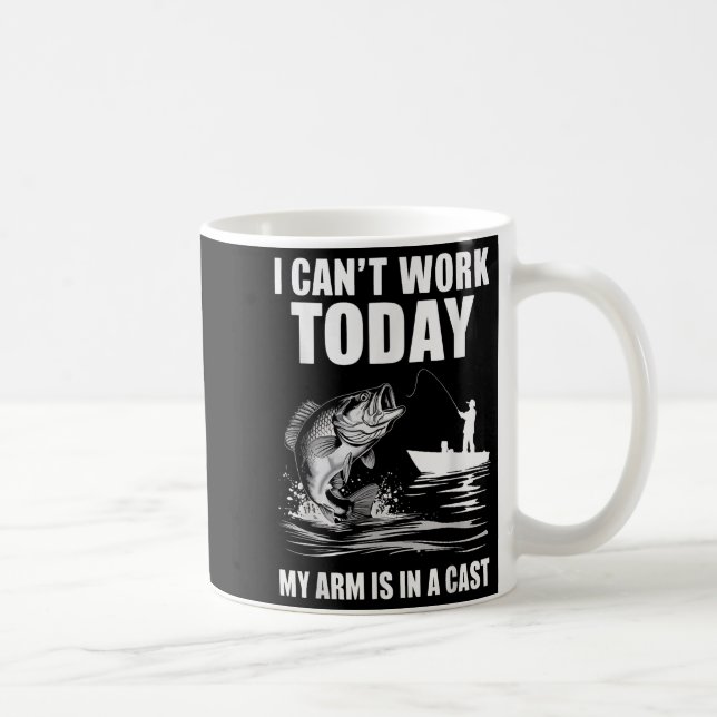 I Can't Work Today My Arm Is In A Cast Fishing  Coffee Mug (Right)