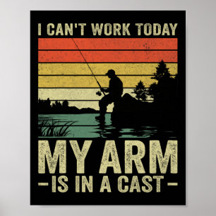 I Can't Work Today My Arm Is In A Cast Fishing Fat Poster