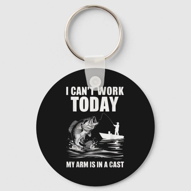 I Can't Work Today My Arm Is In A Cast Fishing  Keychain (Front)