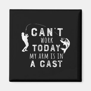 I Can't Work Today My Arm Is In A Cast - Funny Fis Magnet